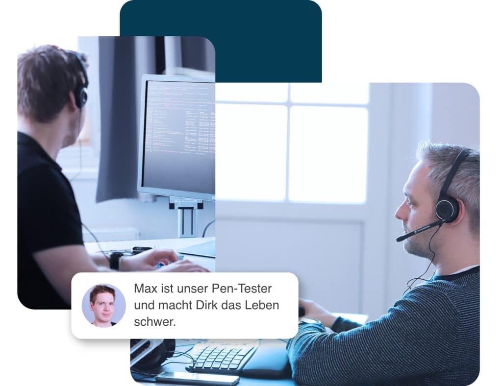 Bildcollage aus dem Team: Max links und Dirk rechts. Bildunterschrift: "Max ist unser Pen-Tester und macht Dirk das Leben schwer."